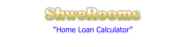 Home Loan / Housing Loan Calculator - Calculate Your Mortgage Payment ::: ShweRoom ShweRooms - ShweRooms.com