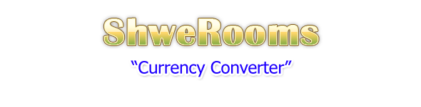 Currency Converter ::: ShweRoom ShweRooms - ShweRooms.com